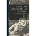 Rizal's Own Story of His Life / Edited by Austin Craig - Hardcover