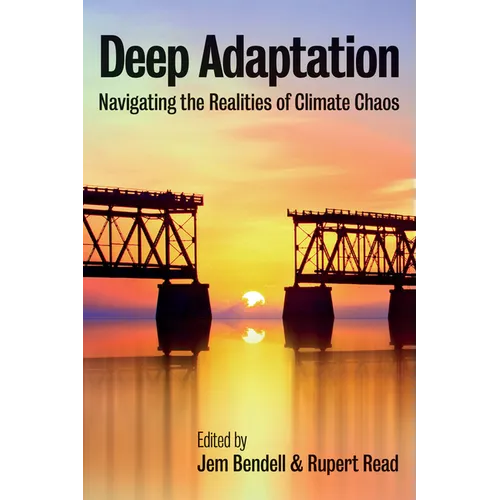 Deep Adaptation: Navigating the Realities of Climate Chaos - Paperback