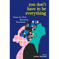 You Don't Have to Be Everything: Poems for Girls Becoming Themselves - Paperback