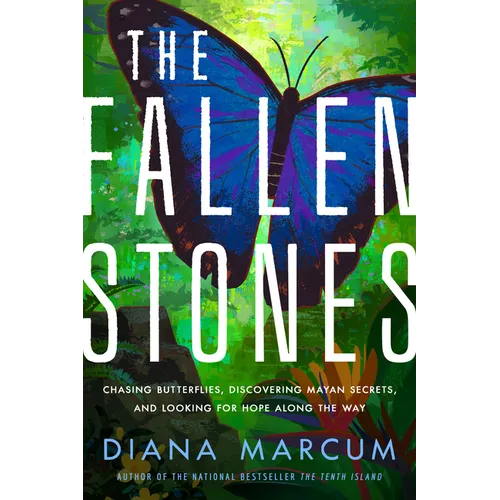 The Fallen Stones: Chasing Butterflies, Discovering Mayan Secrets, and Looking for Hope Along the Way - Paperback