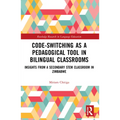 Code-Switching as a Pedagogical Tool in Bilingual Classrooms: Insights from a Secondary STEM Classroom in Zimbabwe - Paperback