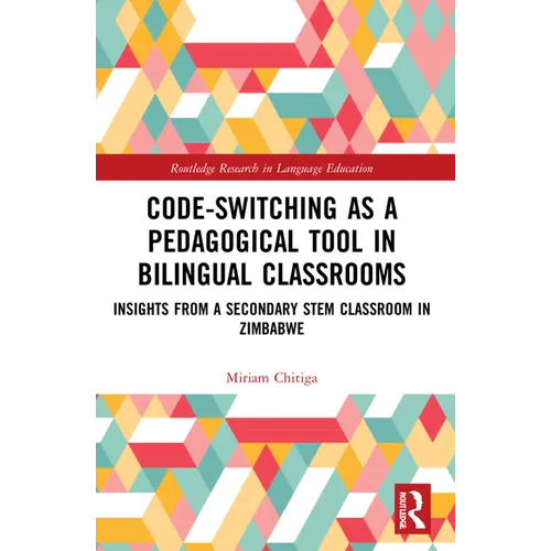 Code-Switching as a Pedagogical Tool in Bilingual Classrooms: Insights from a Secondary STEM Classroom in Zimbabwe - Paperback