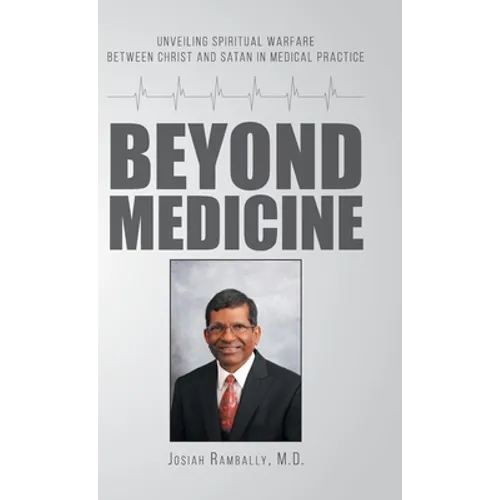 Beyond Medicine: Unveiling Spiritual Warfare Between Christ and Satan in Medical Practice - Hardcover