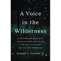 A Voice in the Wilderness: A Pioneering Biologist Explains How Evolution Can Help Us Solve Our Biggest Problems - Hardcover