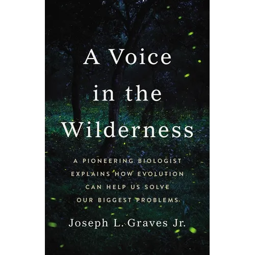 A Voice in the Wilderness: A Pioneering Biologist Explains How Evolution Can Help Us Solve Our Biggest Problems - Hardcover