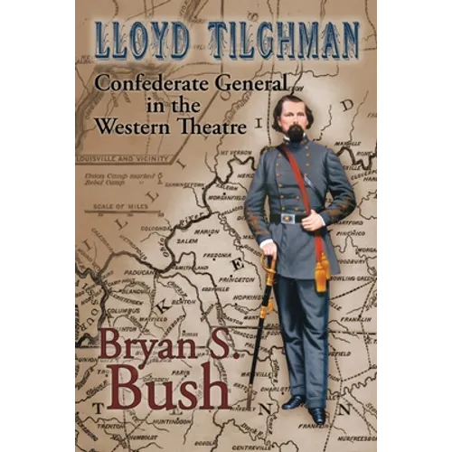 Lloyd Tilghman Confederate General in the Western Theatre: Confederate General in the Western Theatre - Paperback