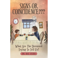 Signs or Coincidence: What Are the Deceased Trying to Tell Us? - Paperback