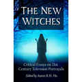 The New Witches: Critical Essays on 21st Century Television Portrayals - Paperback