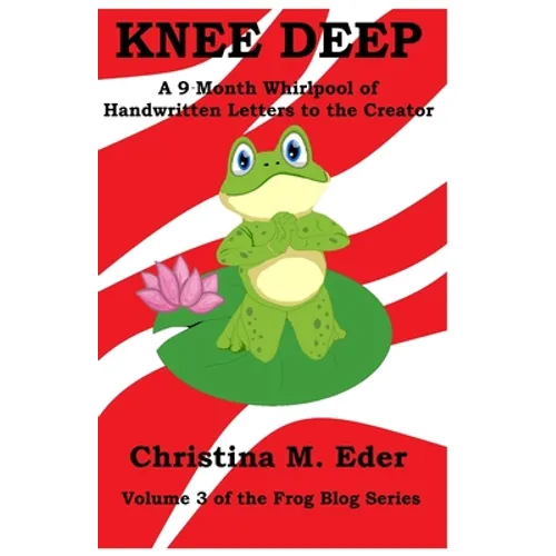 Knee Deep: A 9-Month Whirlpool of Handwritten Letters to the Creator - Paperback