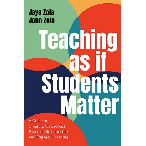 Teaching as if Students Matter: A Guide to Creating Classrooms Based on Relationships and Engaged Learning - Hardcover