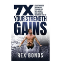 7X Your Strength Gains Even If You're a Man, Woman or Clueless Beginner Over 50: Bodyweight Training Exercises and Workouts A.K.A. Calisthenics - Hardcover