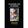 Glucose Log 52 Weeks: Pocket-Sized 6 X 9 Inches - Paperback