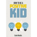 How To Be A Positive Kid - Paperback