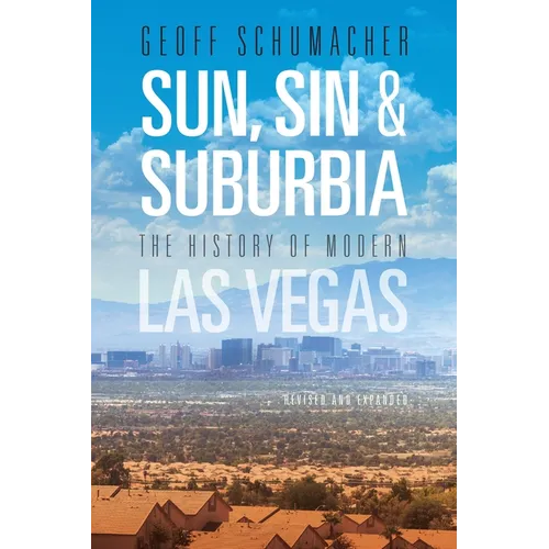 Sun, Sin & Suburbia: The History of Modern Las Vegas, Revised and Expanded - Paperback