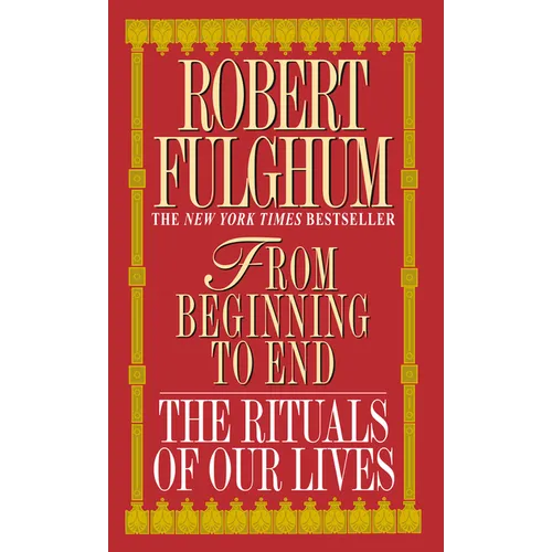From Beginning to End: The Rituals of Our Lives - Mass Market Paperbound