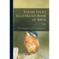 Young Folk's Illustrated Book of Birds: With Numerous Original, Instructive and Amusing Anecdotes - Paperback