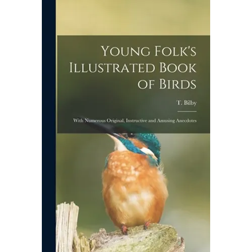 Young Folk's Illustrated Book of Birds: With Numerous Original, Instructive and Amusing Anecdotes - Paperback