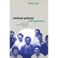 Michael Polanyi and His Generation: Origins of the Social Construction of Science - Paperback