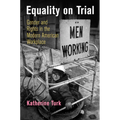 Equality on Trial: Gender and Rights in the Modern American Workplace - Paperback