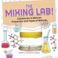 The Mixing Lab! Substances vs Mixtures Properties and Types of Mixtures Grade 6-8 Physical Science - Hardcover