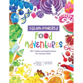 STEAM-Powered Food Adventures: 101+ Child-Led Explorations for Curious Kids - Paperback