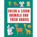 Color & Learn Animals and Their Babies: a coloring activity book to learn animal's names with interactive games( cut & past activities), perfect for t - Paperback