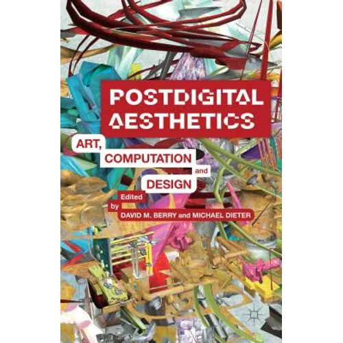 Postdigital Aesthetics: Art, Computation and Design - Hardcover