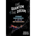 The Quantum & The Dream: Visionary Consciousness, AI, and the New Renaissance - Paperback