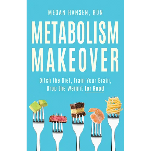 Metabolism Makeover: Ditch the Diet, Train Your Brain, Drop the Weight for Good - Paperback