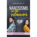 Narcisismo en las relaciones: Cómo reconocer a un narcisista, desprenderte de él y por fin ser feliz - Paperback