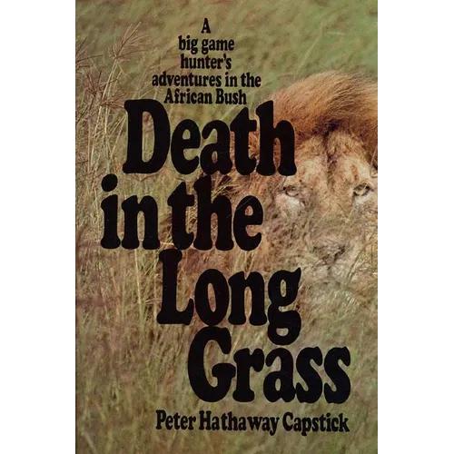 Death in the Long Grass: A Big Game Hunter's Adventures in the African Bush - Hardcover