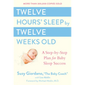 Twelve Hours' Sleep by Twelve Weeks Old: A Step-By-Step Plan for Baby Sleep Success - Hardcover