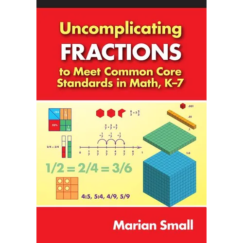 Uncomplicating Fractions to Meet Common Core Standards in Math, K-7 - Paperback