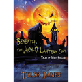 Beneath The Jack O ' Lantern Sky: Tales of Sweet Hollow - Paperback