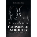 Ally and Sally Cousins of Atrocity: They Started The Fire That Will Never Burnout - Paperback