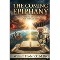 The Coming Epiphany: Your Guide To Understanding End Times Bible Prophecy - Paperback