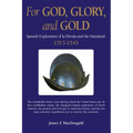 For God, Glory, and Gold: Spanish Exploration of La Florida and the Mainland: 1513-1543 - Paperback