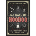365 Days of Hoodoo: Daily Rootwork, Mojo & Conjuration - Paperback