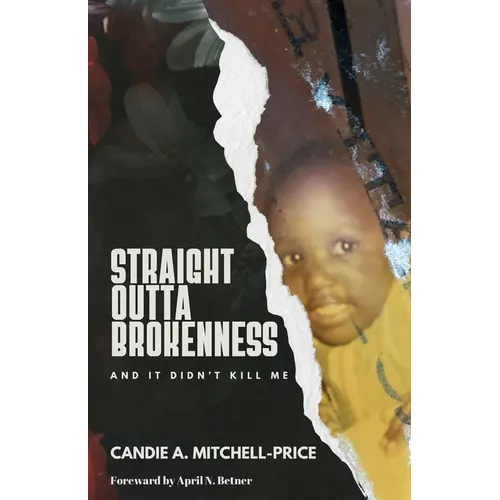 Straight Outta Brokenness: And It Didn't Kill Me - Paperback