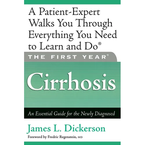 The First Year: Cirrhosis: An Essential Guide for the Newly Diagnosed - Paperback