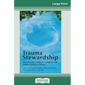 Trauma Stewardship: An Everyday Guide to Caring for Self While Caring for Others (16pt Large Print Edition) - Paperback