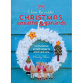 How to Make Christmas Wreaths and Garlands: 11 Christmas Wreath Ideas to Stitch and Sew - Hardcover