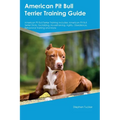 American Pit Bull Terrier Training Guide American Pit Bull Terrier Training Includes: American Pit Bull Terrier Tricks, Socializing, Housetraining, Ag - Paperback