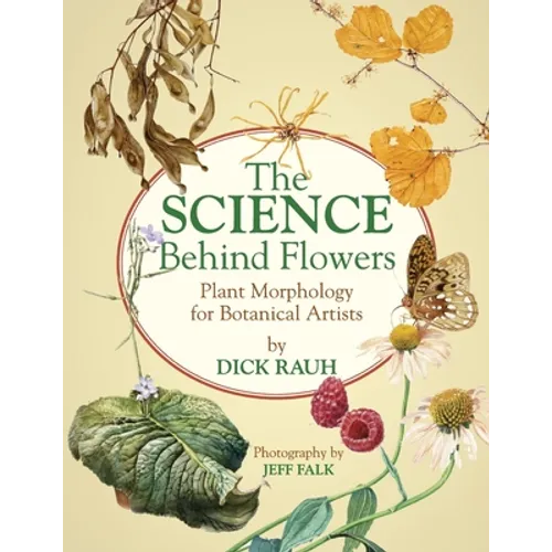 The Science Behind Flowers: Plant Morphology for Botanical Artists - Paperback
