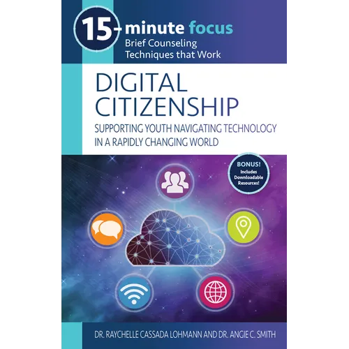 15-Minute Focus: Digital Citizenship: Supporting Youth Navigating Technology in a Rapidly Changing World: Brief Counseling Techniques That Work - Paperback