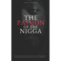 The Passion of the Nigga: Prelude to Suffering - Paperback