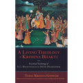 Living Theology of Krishna Bhakti: Essential Teachings of A. C. Bhaktivedanta Swami Prabhupada - Hardcover