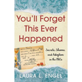 You'll Forget This Ever Happened: Secrets, Shame, and Adoption in the 1960s - Paperback