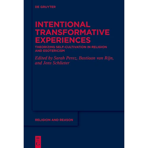 Intentional Transformative Experiences: Theorizing Self-Cultivation in Religion and Esotericism - Hardcover
