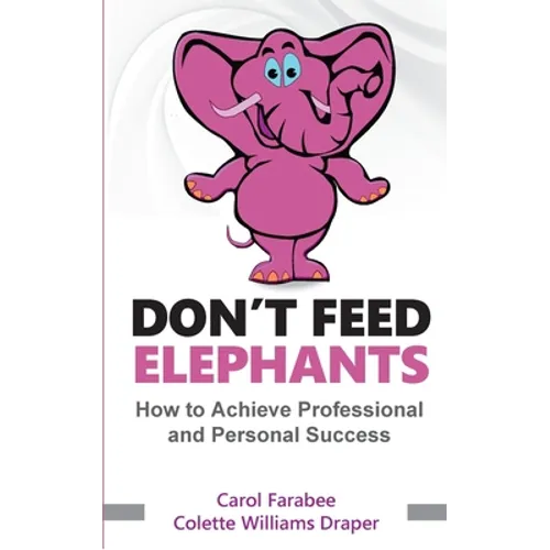 Don't Feed Elephants: How to Achieve Personal and Professional Success - Paperback